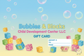 Bubbles & Blocks Child Development Center LLC gift card